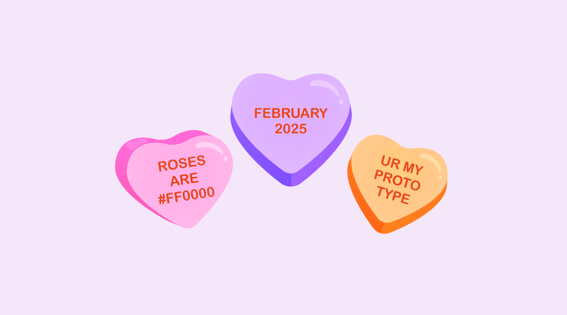 An illustration of candy hearts includes messages that read roses are #ff0000, February 2025, and UR my prototype.