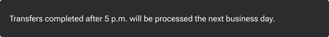 The informational message 'Transfers completed after 5 p.m. will be processed the next business day' is placed within a neutral notification.