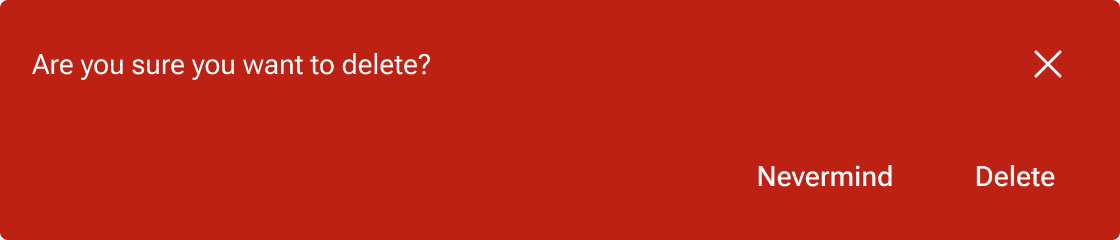 A negative alert with the message 'Are you sure you want to delete' has two action buttons, one labeled 'Nevermind' and another labeled 'Delete'. These action buttons are positioned below the message text and 'X' dismiss button.
