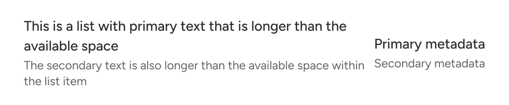Primary and secondary text lines overflow their boundaries within the list item. The overflowed text is represented by an ellipsis.
