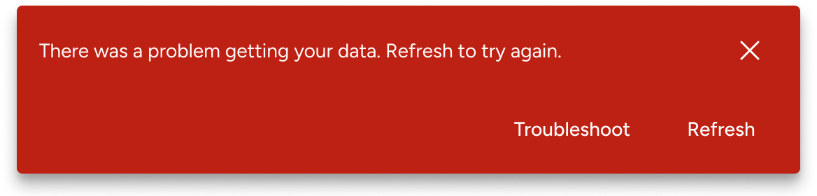 A negative alert with the message 'Oops. There was a problem connecting to the server. We weren't able to load all of your data' has two action buttons, one labeled 'Troubleshoot' and another labeled 'Retry'. These action buttons are positioned below the message text and 'X' dismiss button.